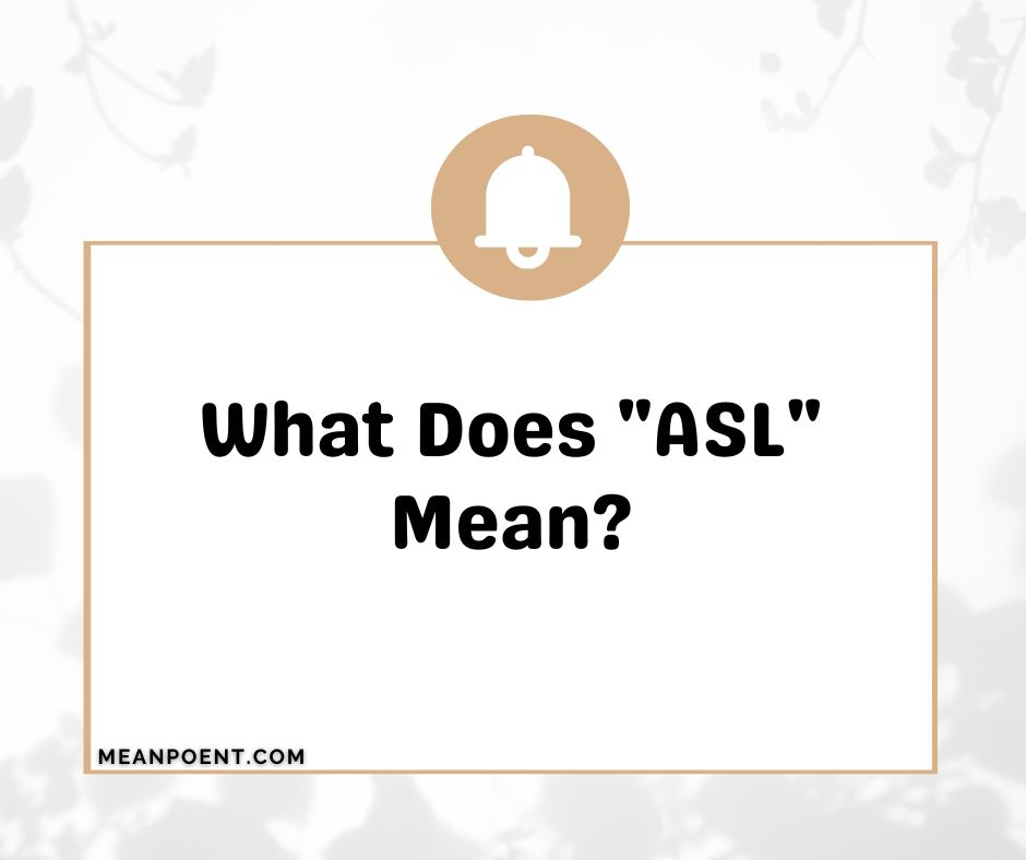 What Does "ASL" Mean?