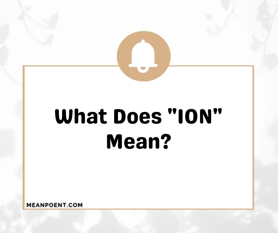 What Does "ION" Mean?