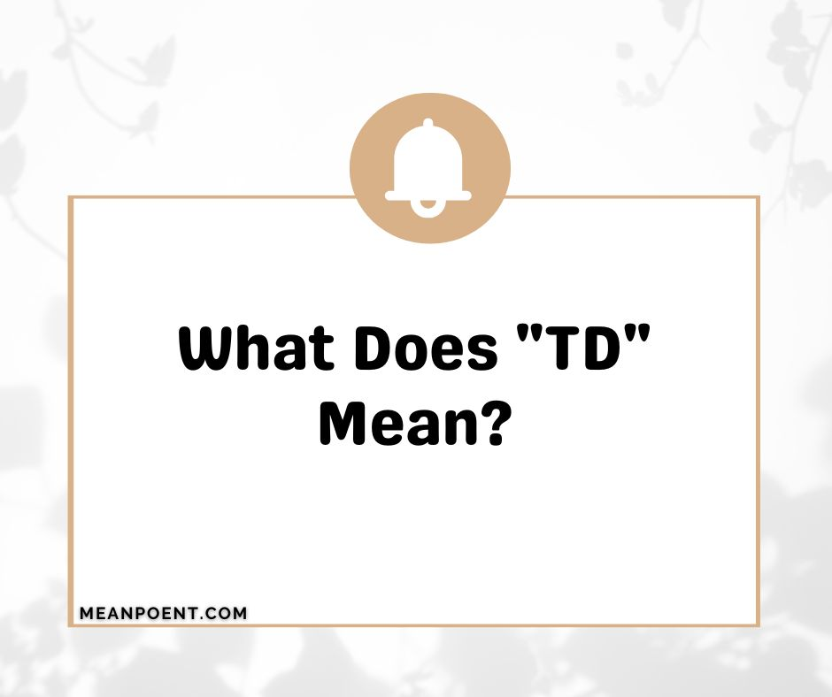 What Does "TD" Mean?