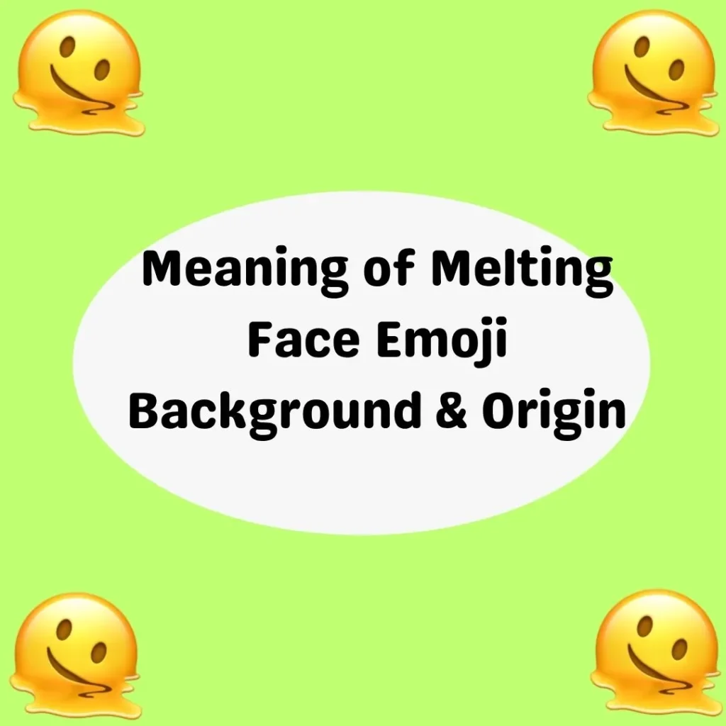 Meaning of Melting Face Emoji
Background & Origin