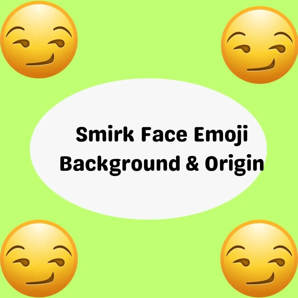 Smirk Face Emoji Background & Origin